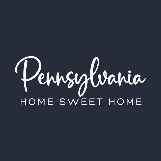 Pennsylvania: Home Sweet Home by RefinedApparelLTD