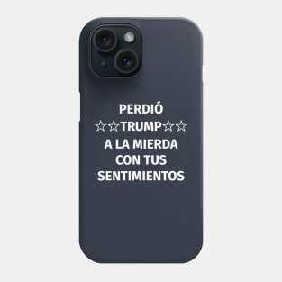 Perdió Trump. A la mierda con tus sentimientos Phone Case