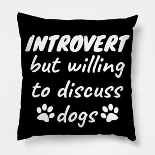 Introvert but willing to discuss dogs Pillow