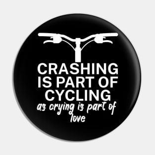 Crashing is part of cycling as crying is part of love Pin