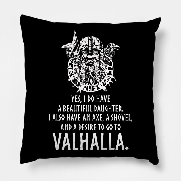Yes, I do have a beautiful daughter. I also have an axe, a shovel, and a desire to go to Valhalla. Pillow by Styr Designs