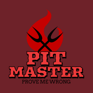 Pit Master - Prove me wrong. T-Shirt