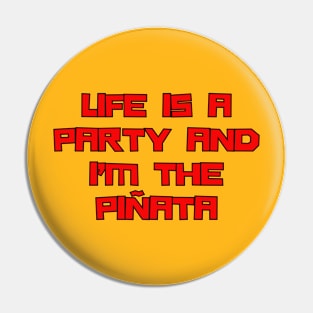 Life Is A Party And I'm The Pinata Pin