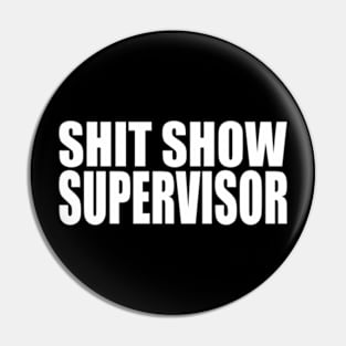 SHIT SHOW SUPERVISOR Pin