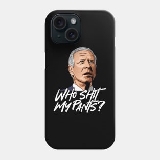 Anti Joe Biden Who shit my pants? Phone Case