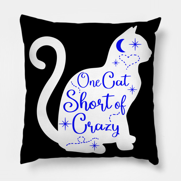 One Cat Short Of Crazy Design Blue Catshirt Pillow Teepublic