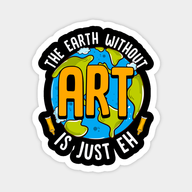 Cute & Funny The Earth Without Art Is Just Eh Pun Magnet by theperfectpresents