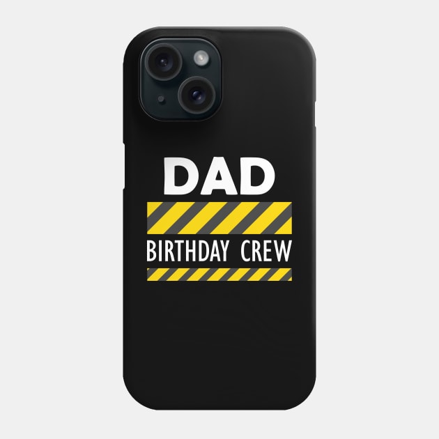 Dad Birthday Crew Phone Case by KC Happy Shop