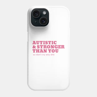 autistic & stronger than you Phone Case