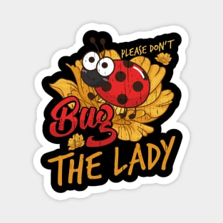 Please Dont Bug The Lady LadyBug Entomology Magnet