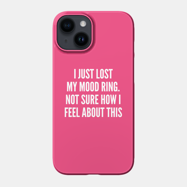 Funny - I Just Lost My Mood Ring - Funny Joke Statement Humor Slogan Quotes Saying - Meme - Phone Case | TeePublic Funny - I Just Lost My Mood Ring - Funny Joke Statement Humor Slogan Quotes Saying - Meme - Phone Case | TeePublic