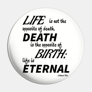 Life is Eternal (black text) Pin