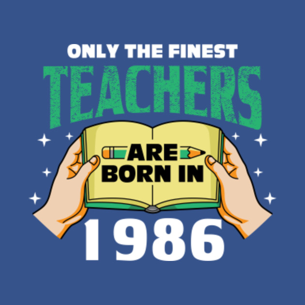 Discover Only the finest teachers are born in 1986 - Teacher Day - T-Shirt