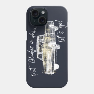 Put Gladys in Drive, let’s go! Phone Case