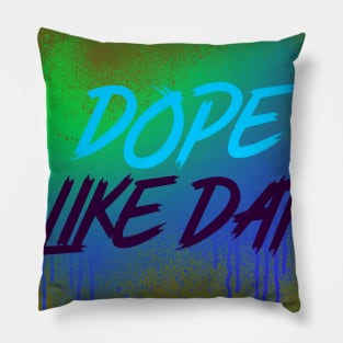 DOPE LIKE DAT DRIPPING Pillow