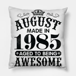 August Made In 1985 Aged To Being Awesome Happy Birthday 35 Years Old To Me You Papa Daddy Son Pillow