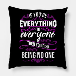 If You're Everything to Everyone then You Risk Being No One Pillow