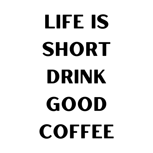 Life is short, drink good coffee by CoffeeBeforeBoxing