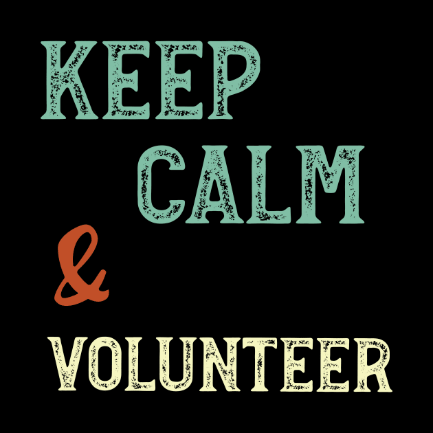 Keep Calm & Volunteer by whyitsme