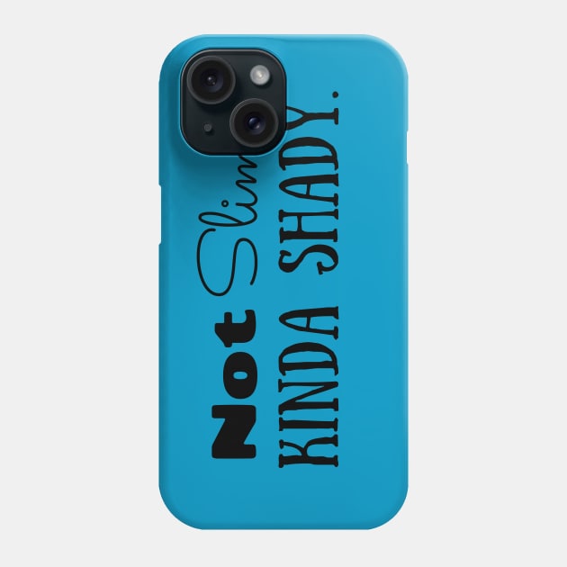 Not Slim. Kinda Shady Phone Case by KellyCreates