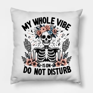 MY WHOLE VIBE IS ON DO NOT DISTURB Funny Skeleton Quote Hilarious Sayings Humor Gift Pillow