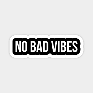 No Bad Vibes - Funny Sayings Magnet