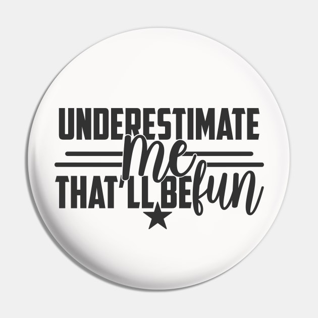 Underestimate Me That'll Be Fun Funny Proud and Confidence Pin by CREATIVITY88