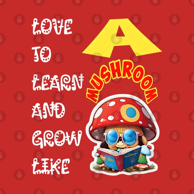 Love To Learn And Grow Like A Mushroom! by Inspire Me 