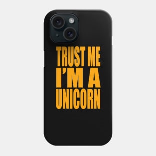 Trust me I'm a unicorn Phone Case