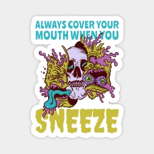 Always Cover Your Mouth When You Sneeze Magnet