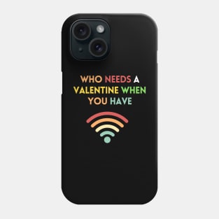 Who needs valentine when you have wifi Phone Case