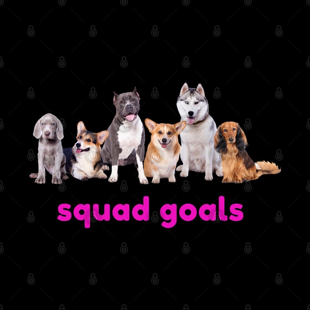 Dog Squad Goals by MadHatterTeeShop