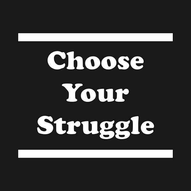 Choose Your Struggle by Choose Your Struggle