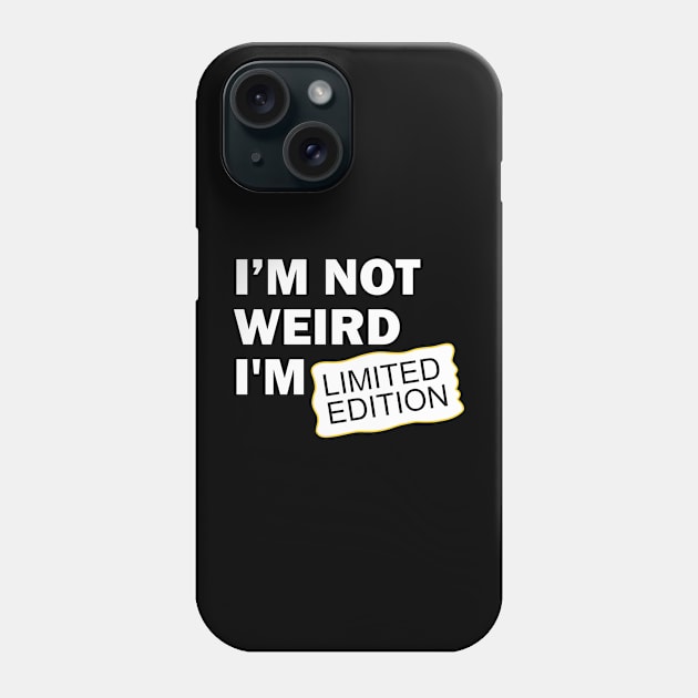 I’m Not Weird I'm Limited Edition Phone Case by Qasim