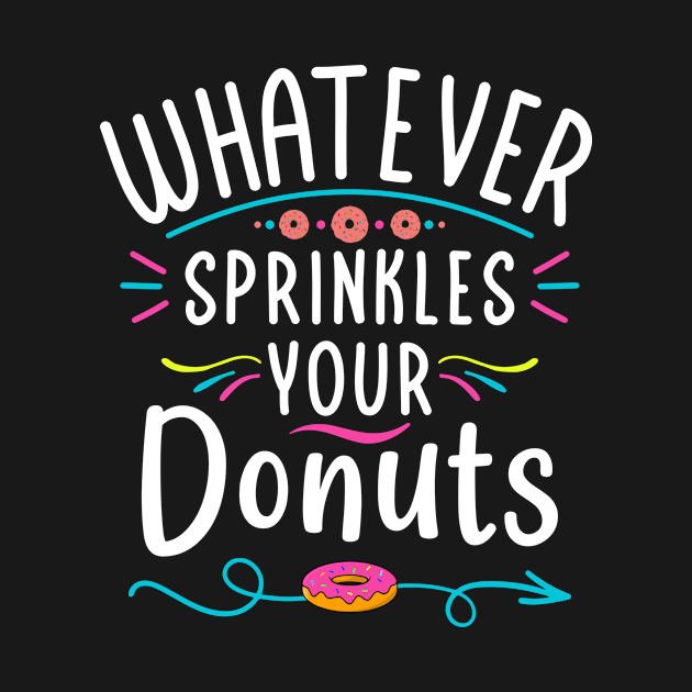 Whatever Sprinkles Your Donuts a Sarcastic Saying for Donut Lovers by DexterFreeman