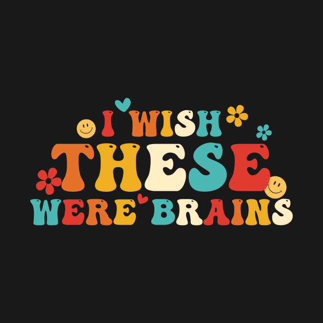 I Wish These Were Brains by Gilbert Layla