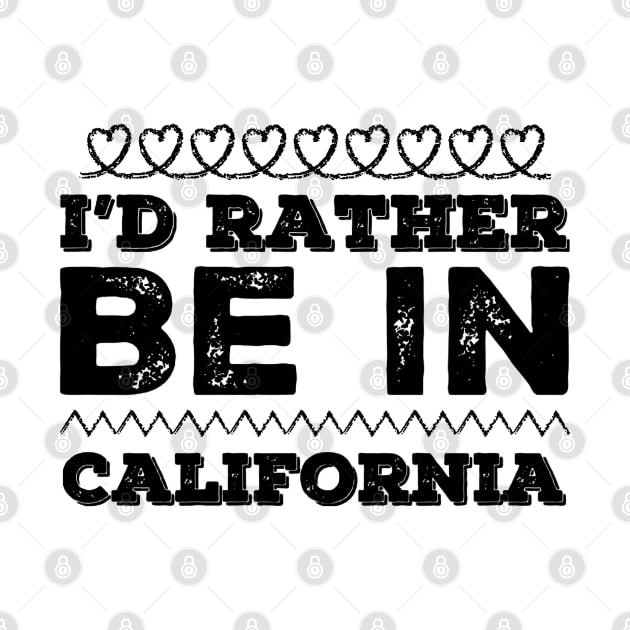 Love California I'd rather be in California Cute Vacation Holiday trip by BoogieCreates