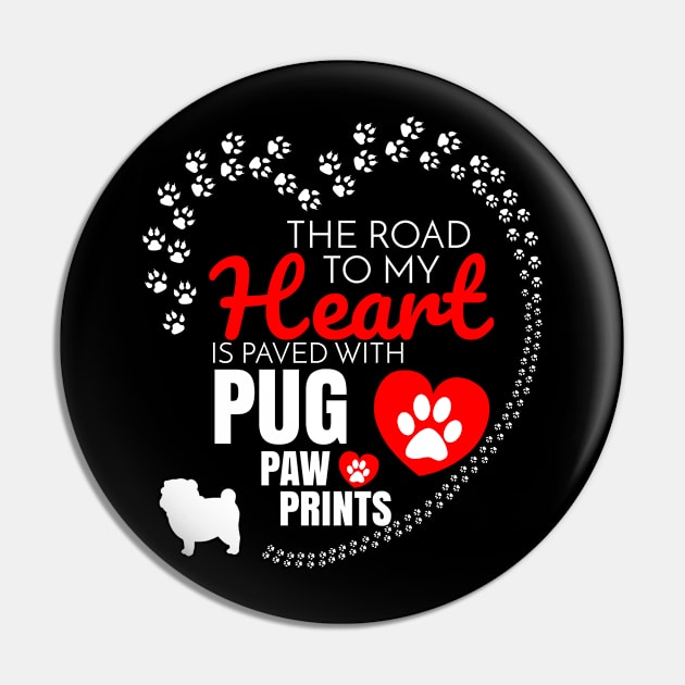 The Road To My Heart Is Paved With Pug Paw Prints - Gift For Pug Dog Lover Pin by HarrietsDogGifts