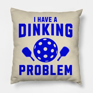 Pickleball I Have A Dinking Problem Pillow