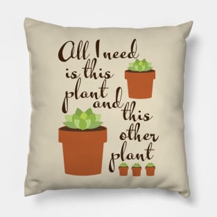 All I need is this plant, plant lady Pillow