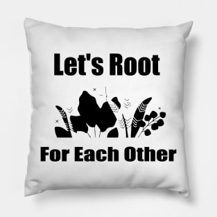 Let's Root For Each Other Funny Gardening Lovers Men Women Pillow