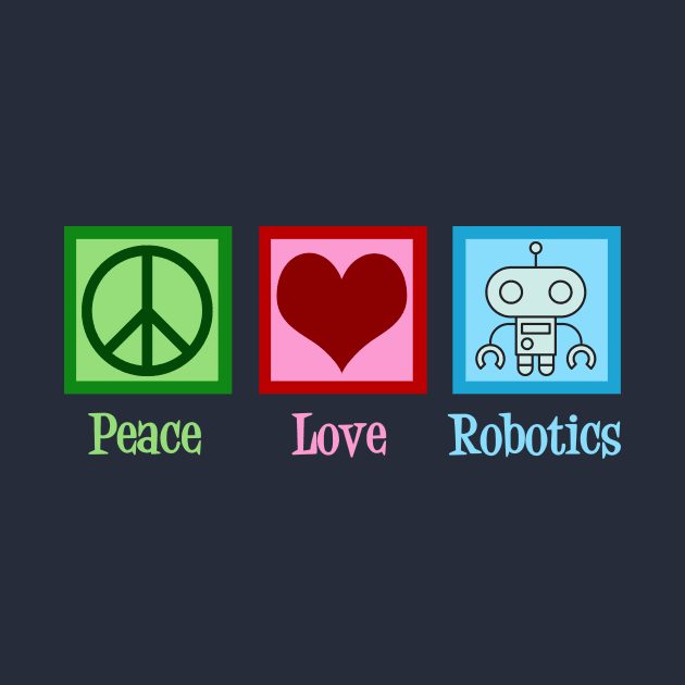 Peace Love Robotics by epiclovedesigns