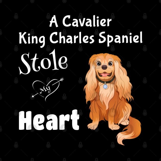 My Ruby Cavalier King Charles Spaniel Stole My Heart by Cavalier Gifts