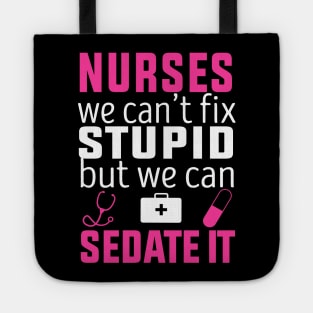 registered nurse funny, Nurse we can’t fix stupid but we can sedate it Tote