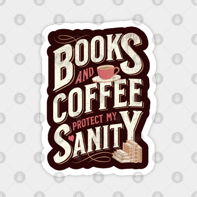 Books and Coffee Protect My Sanity. For Caffeine Enthusiast Who Rather Be Reading. Dark Background T-Shirt Magnet by Lunatic Bear