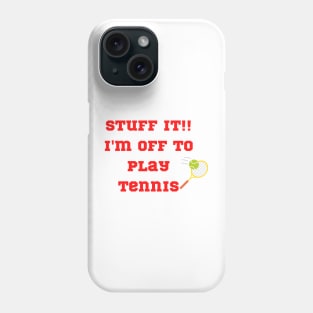 Funny "Stuff It!! I'm off to play Tennis" Phone Case