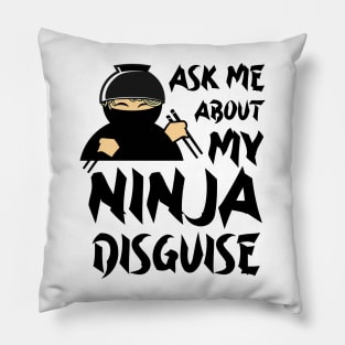 Ask Me About My Ninja Disguise Pillow