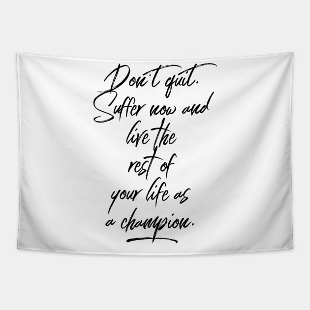 don't quit suffer now and live the rest of your life as a champion Tapestry by GMAT