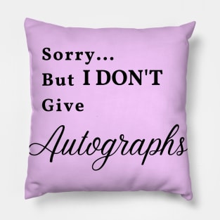 Sorry... But I don't give Autographs Pillow