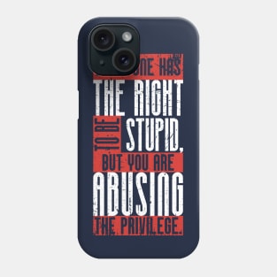 Everyone has the right to be stupid,.. (3) Phone Case